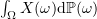 $ \int_\Omega X(\omega)\mbox{d}\mathbb{P}(\omega) $