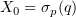 $ X_0=\si_p(q) $