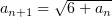 $ a_{n+1}=\sqrt{6+a_n} $