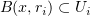 $ B(x,r_i)\subset U_i $