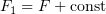$ F_1=F+\mathrm{const} $