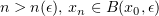 $ n>n(\epsilon),\, x_n\in B(x_0,\epsilon) $