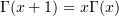 $ \Gamma(x+1)=x\Gamma(x) $