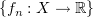 $ \{f_n:X\to\R\} $