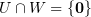 $ U\cap W=\set{\0} $