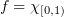 $ f=\chi_{[0,1)} $