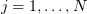 $ j=1,\ldots,N $