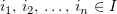 $ i_1,\,i_2,\,\ldots,\,i_n\in I $