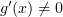 $ g'(x)\not=0 $
