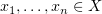 $ x_1,\dots , x_n \in X $