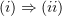 $ (i)\Rightarrow(ii) $