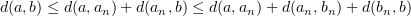 $ d(a,b)\leq d(a,a_n)+d(a_n,b)\leq d(a,a_n)+d(a_n,b_n)+d(b_n,b) $