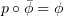 $ p\circ\bar\phi = \phi $