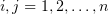 $ i,j=1,2,\ldots, n $