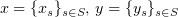 $ x=\{x_s\}_{s\in S},\, y=\{y_s\}_{s\in S} $