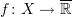 $ f\colon X\to \overline\R $