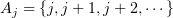 $ A_j=\{j,j+1,j+2,\cdots\} $