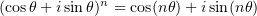 $ (\cos\theta+i\sin\theta)^n= \cos(n\theta)+i\sin(n\theta) $
