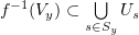 $ f^{-1}(V_y)\subset \bigcup\limits_{s\in S_y}U_s $