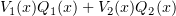 $ V_1(x)Q_1(x)+V_2(x)Q_2(x) $