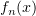 $ f_n(x) $
