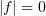 $ |f|=0 $
