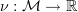 $ \nu:\mathcal{M}\to \R $