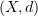 $ (X,d) $