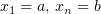 $ x_1 = a ,\, x_n = b $
