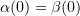 $ \alpha(0)=\beta(0) $